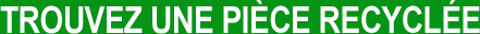 Recherche de pi&egrave;ces recycl&eacute;es